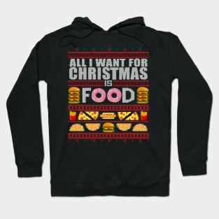 All I Want For Christmas Is Food - Ugly Xmas Sweater Hoodie